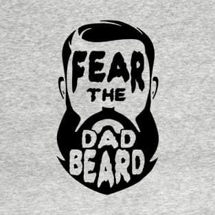 Fear the Dad Beard Gift for Fathers T-Shirt